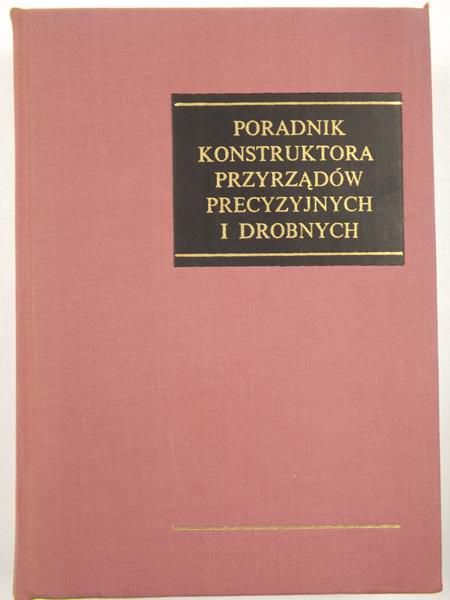 Poradnik konstruktora przyrządów precezyjnych i drobnych