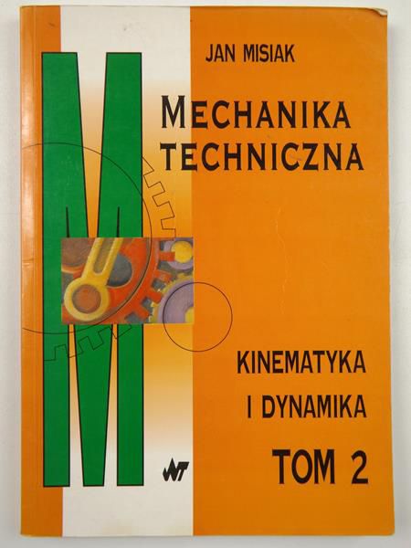 Mechanika techniczna. Tom 2. Kinematyka i dynamika