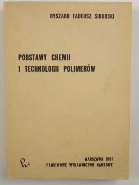Sikorski Ryszard Tadeusz - Podstawy chemii i technologii polimerów