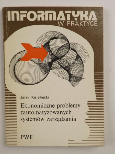 Kisielnicki Jerzy - Ekonomiczne problemy zautomatyzowanych systemów zarządzania