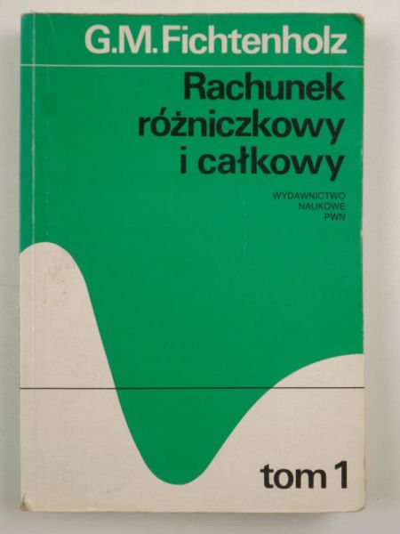 Rachunek różniczkowy i całkowy, tom 1