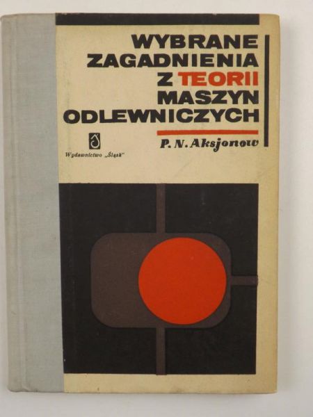 Aksjonow P. N. - Wybrane zagadnienia z teorii maszyn odlewniczych