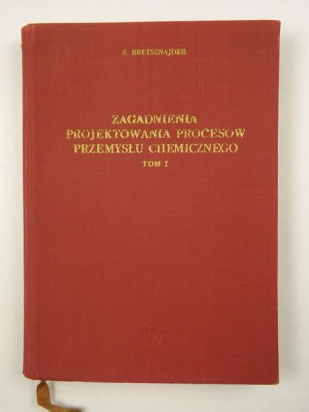 Bretsznajder Stanisław - Zagadnienia projektowania procesów przemysłu chemicznego, Tom I