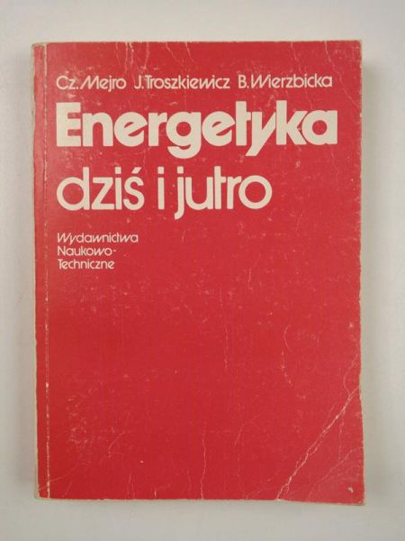 Mejro Cz., Troszkiewicz J.,   - Energetyka dziś i jutro