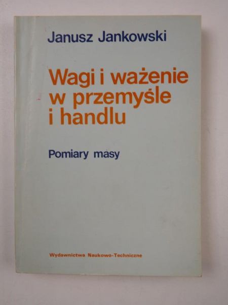 Jankowski Janusz - Wagi i ważenia w przemyśle i handlu
