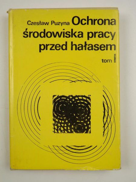 Puzyna Czesław - Ochrona środowiska pracy przed hałasem, Tom I