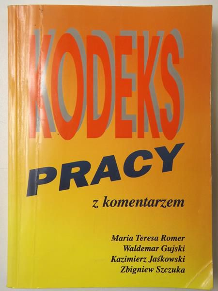Romer Maria Teresa, Gujski Waldemar, Jaśkowski Kazimierz, Szczuka Zbigniew - Kodeks pracy z komentarzem