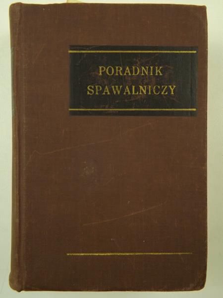 Goćkowski Stefan (red.) - Poradnik spawalniczy