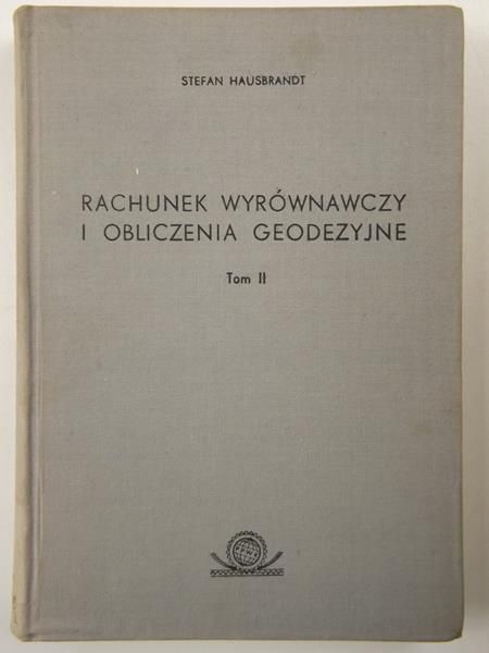 Rachunek wyrównawczy i obliczenia geodezyjne. T. II