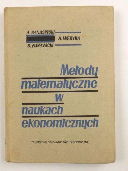 Banasiński A., Weryha A.,   - Metody matematyczne w naukach ekonomicznych