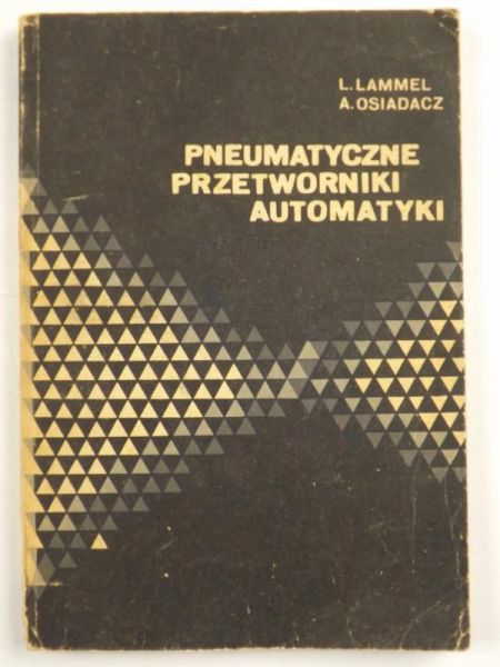 Lammel Leszek, Osiadacz Andrzej - Pneumatyczne przetworniki automatyki