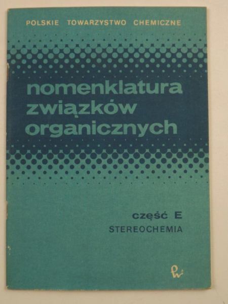 Achmatowicz Osman (red.) - Nomenklatura związków organicznych. Część E. Stereochemia