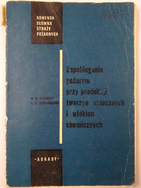 Aleksiejew M.W., Isprawnikowa A.G. - Zapobieganie pożarom przy produkcji tworzyw sztucznych i włókien chemicznych