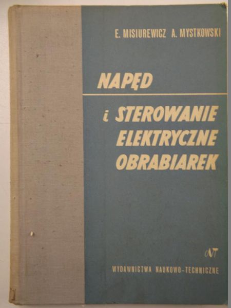 Misiurewicz Eugeniusz - Napęd i sterowanie elekryczne obrabiarek