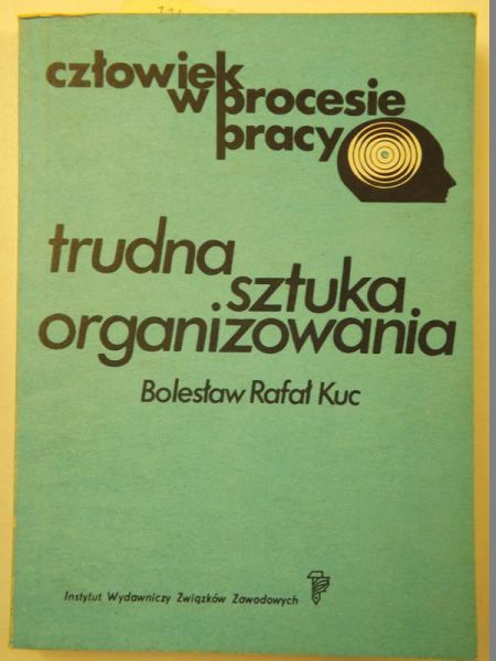 Kuc Bolesław R. - Trudna sztuka organizowania