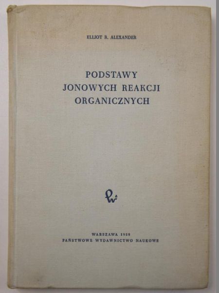 Alexander Elliot R. - Podstawy jonowych reakcji organicznych