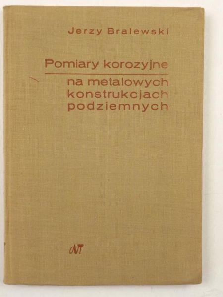 Bralewski Jerzy - Pomiary korozyjne na metalowych konstrukcjach podziemnych