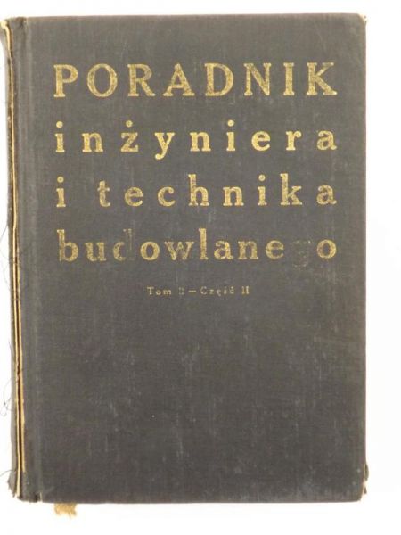 Piliszek Eugeniusz,    - Poradnik inżyniera i technika budowlanego, Tom 2, Część II