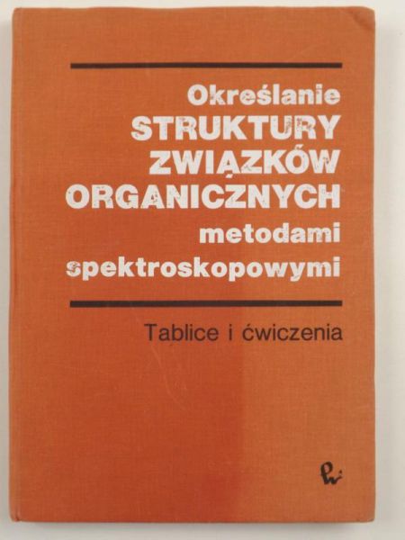 Szafran Mirosław,    - Określenie struktury związków organicznych metodami spektroskopowymi. Tablice i ćwiczenia