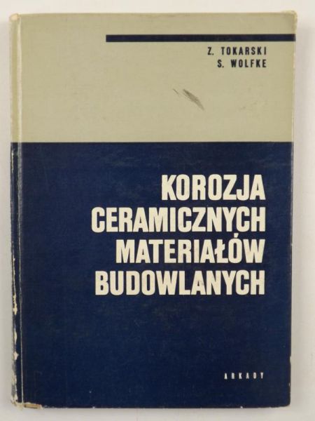 Tokarski Z.,   - Korozja ceramicznych materiałów budowlanych