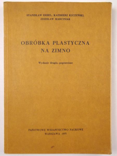 Erbel Stanisław, Kuczyński Kazimierz, Marciniak Zdzisław - Obróbka plastyczna na zimno
