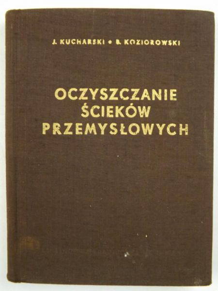 Kucharski Józef, Koziorowski Bohdan - Oczyszczanie ścieków przemysłowych