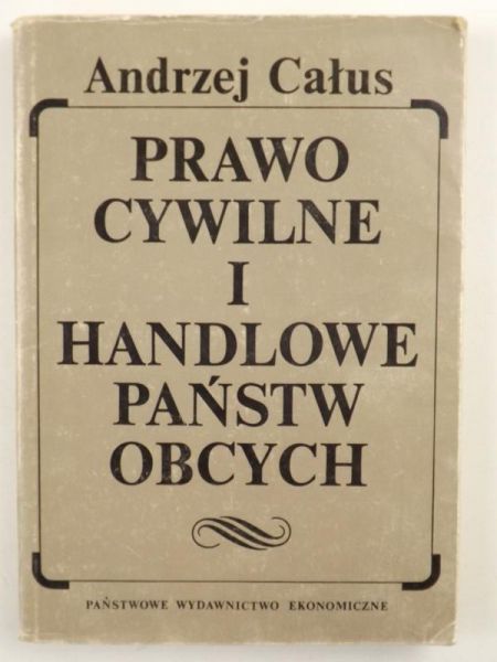 Całus Andrzej - Prawo cywilne i handlowe państw obcych