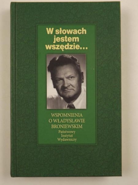 W słowach jestem wszędzie. Wspomnienia o Władysławie Broniewskim