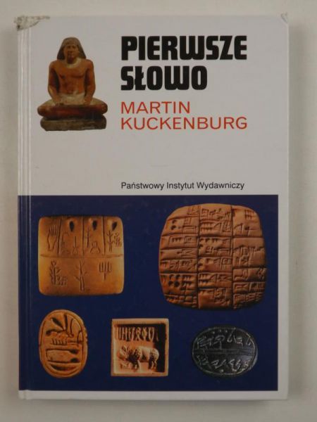 Kuckenburg Martin - Pierwsze słowo. Narodziny mowy i pisma