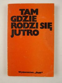 Majewski Leszek (oprac.) - Tam gdzie rodzi się jutro