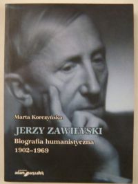 Jerzy Zawieyski. Biografia humanistyczna 1902 - 1969
