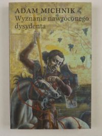 Michnik Adam - Wyznania nawróconego dysydenta