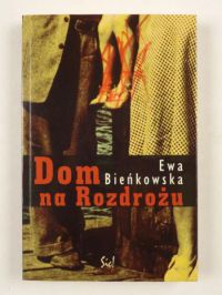 Bieńkowska  Ewa - Dom na Rozdrożu