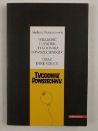 Romanowski Andrzej  - Wielkość i upadek "Tygodnika Powszechnego" oraz inne szkice