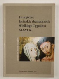 Lewański Julian (opr.) - Liturgiczne łacińskie dramatyzacje Wielkiego Tygodnia XI-XVI w.