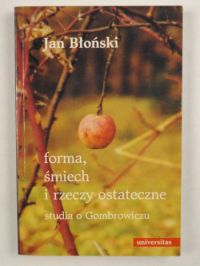 Forma, śmiech i rzeczy ostateczne. Studia o Gombrowiczu