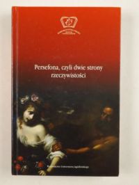 Persefona, czyli dwie strony rzeczywistości