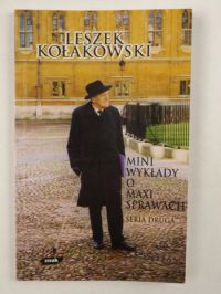 Kołakowski Leszek - Mini wykład o maxi sprawach. Seria druga