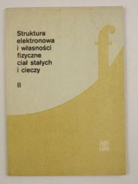Struktura elektronowa i własności fizyczne ciał stałych i cieczy II