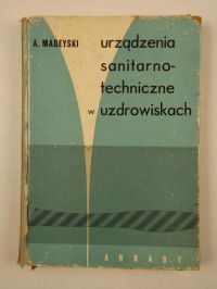 Madeyski A. - Urządzenia sanitarno-techniczne w uzdrowiskach