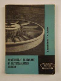 Pląskowski Zbigniew - Konstrukcje budowlane w oczyszczalniach ścieków