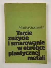 Tarcie zużycie i smarowanie w obróbce plastycznej metali