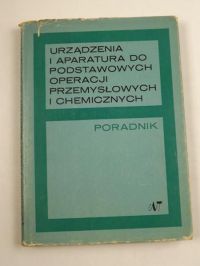 Dyduszyński Jan (red.) - Urządzenia i aparatura do podstawowych operacji przemysłowych i chemicznych
