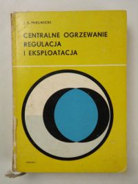 Centralne ogrzewanie. Regulacja i eksploatacja