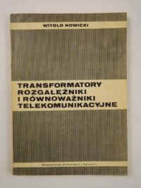 Nowicki Witold - Transformatory, rozgałęźniki i równoważniki telekomunikacyjne