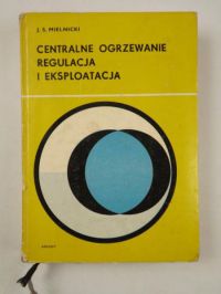 Centralne ogrzewanie. Regulacja i eksploatacja
