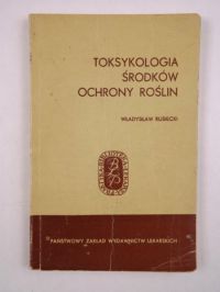 Rusiecki Władysław - Toksykologia środków ochrony roślin
