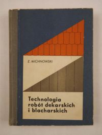 Michnowski Zbigniew - Technologia robót dekarskich i blacharskich