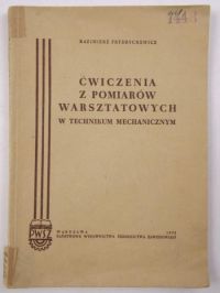 Frydrychewicz Kazimierz  - Ćwiczenia z pomiarów warsztatowych w technikum mechanicznym