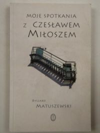 Matuszewski Ryszard - Moje spotkania z Czesławem Miłoszem